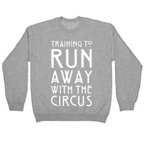 Training To Run Away With The Circus Crewneck Sweatshirt